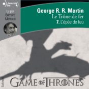 Livre audio de la saga Le TRône de Fer, tome 7 L'épée de Feu (éditions Gallimard)