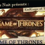 La Garde de Nuit présente… EndGame of Thrones