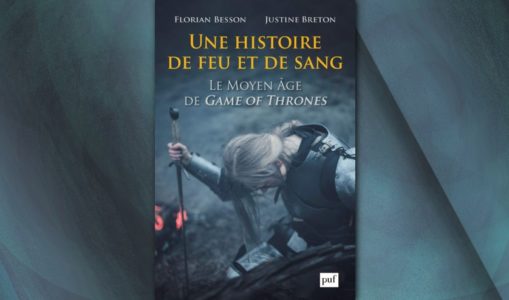 [On teste pour vous] Une histoire de feu et de sang – Le Moyen Âge de Game of Thrones