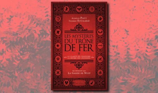 [On teste pour vous]  Les Mystères du Trône de Fer : la clarté de l’histoire, la brume des légendes