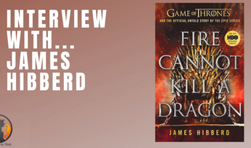 Interview : James Hibberd (Fire Cannot Kill a Dragon)