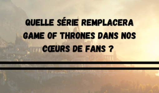 Panorama des prochaines séries qui vont tenter de ravir le cœur des fans de Game of Thrones