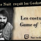 Costumes, Armes et Armures dans Game of Thrones sur twitch, le 29 juin, avec les Geekstoriens