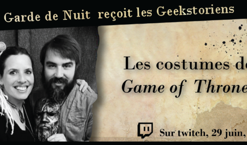 Costumes, Armes et Armures dans Game of Thrones sur twitch, le 29 juin, avec les Geekstoriens