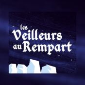 Les Veilleurs au rempart – Sortie de la version Podcast !