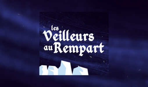 Les Veilleurs au rempart – Sortie de la version Podcast !