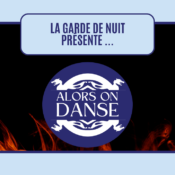 La Garde de Nuit présente… Alors on danse !