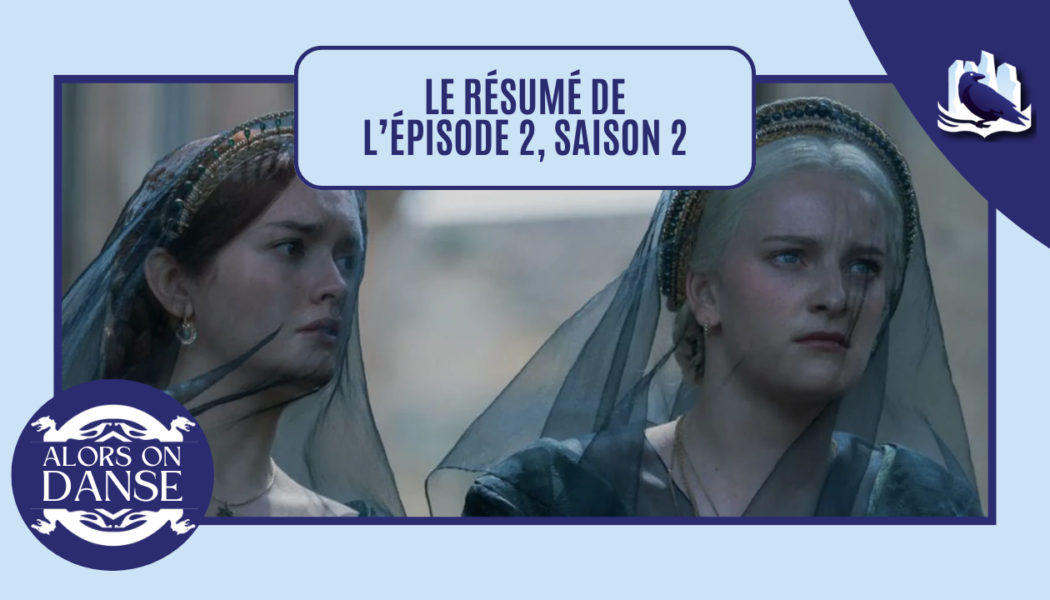 House of the Dragon 2 x 02 : Rhaenyra la Cruelle