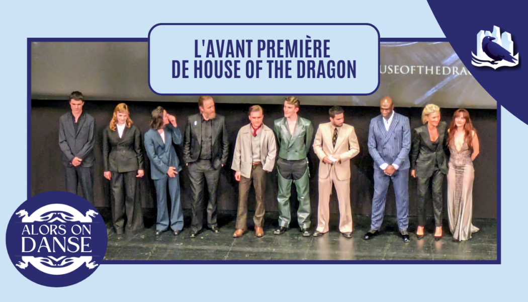 On était à l’avant-première parisienne de House of the Dragon !