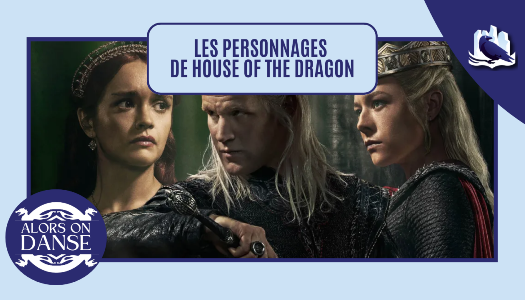 Les personnages de House of the Dragon