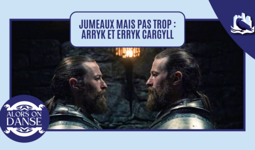 Jumeaux mais pas trop : Arryk et Erryk Cargyll