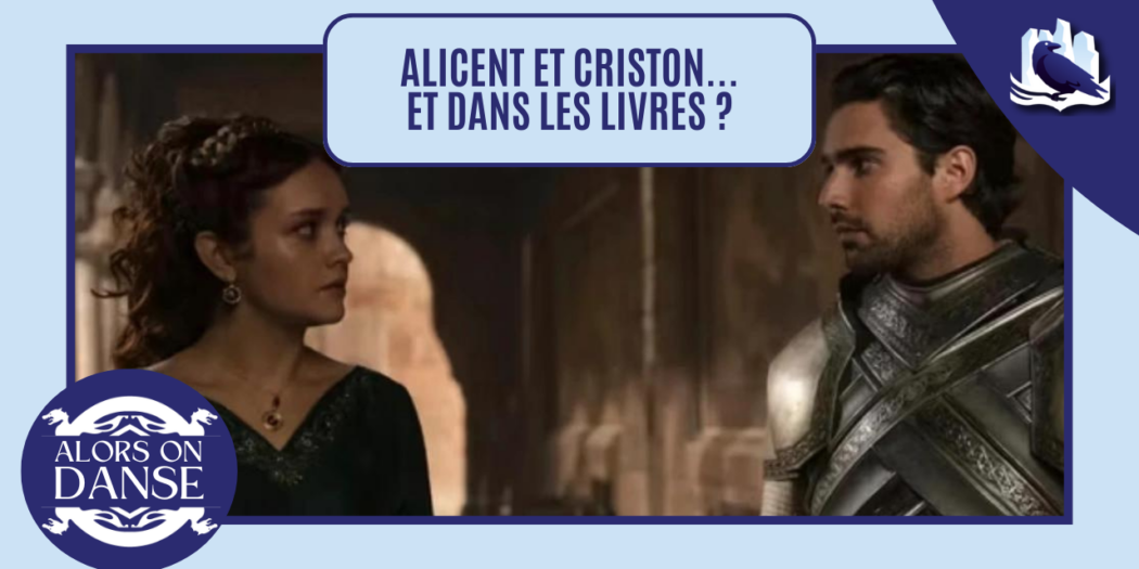 Alicent et Criston Cole… et dans les livres alors ?