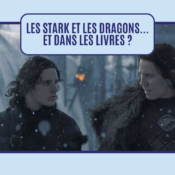 Les Stark, les Targaryen et le Mur… Et dans les livres alors ?