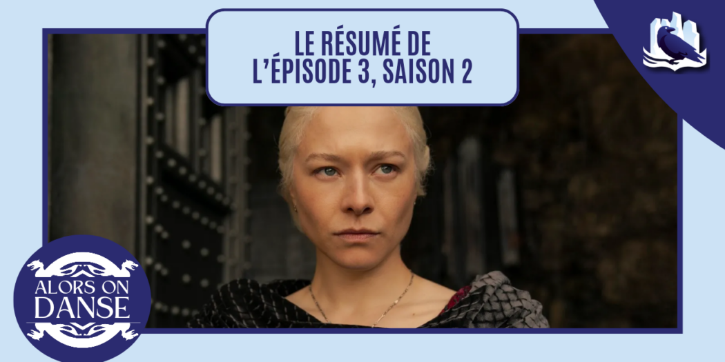 House of the Dragon 2 x 03 : Le Moulin Brûlé