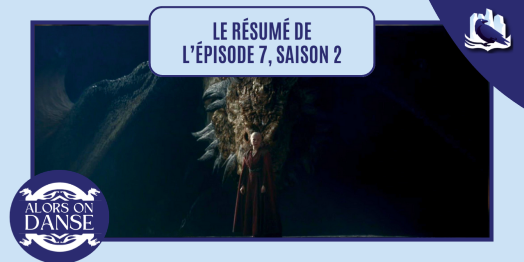 House of the Dragon 2 x 07 : La Semaison rouge