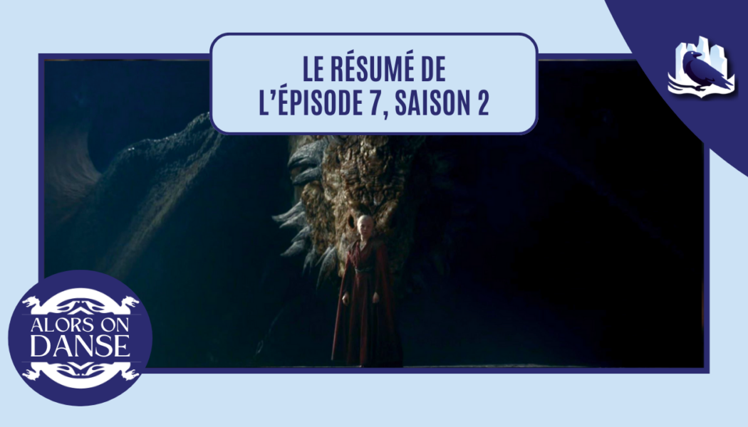 House of the Dragon 2 x 07 : La Semaison rouge