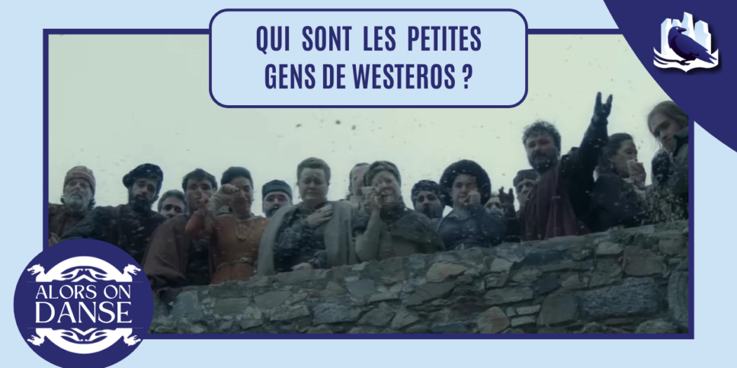 Qui sont les petites gens de Westeros ?