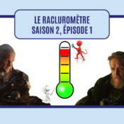 Le racluromètre de l’épisode 1 (saison 2)