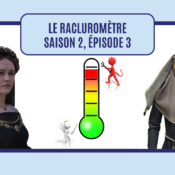 Le racluromètre de l’épisode 3 (saison 2)