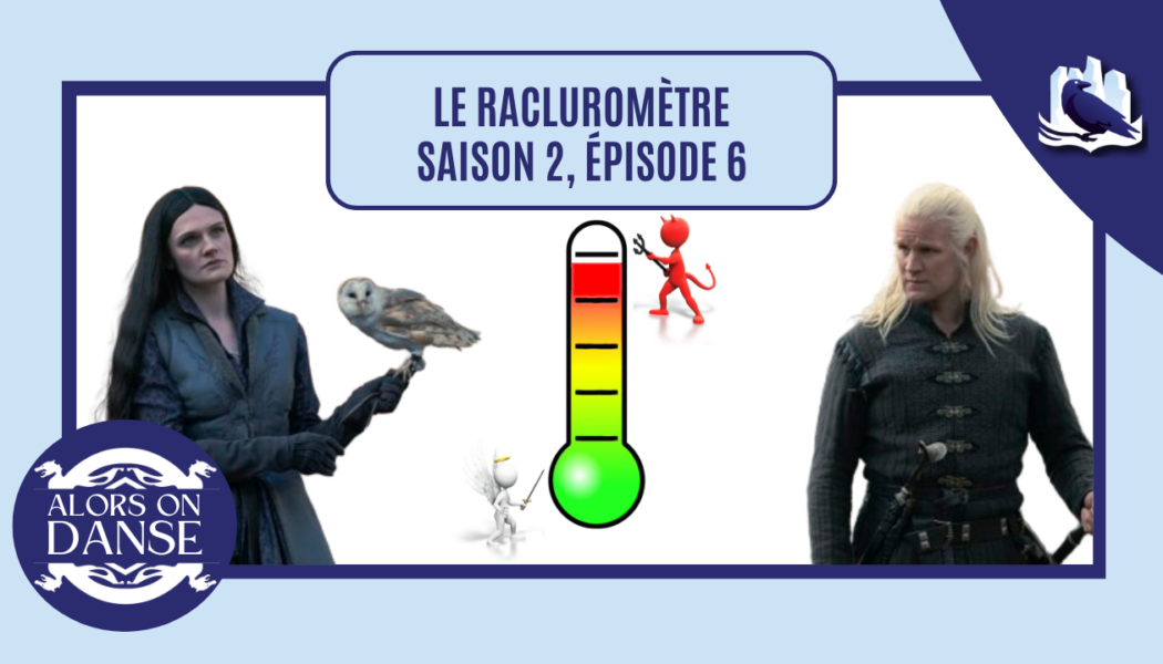 Le racluromètre de l’épisode 6 (saison 2)