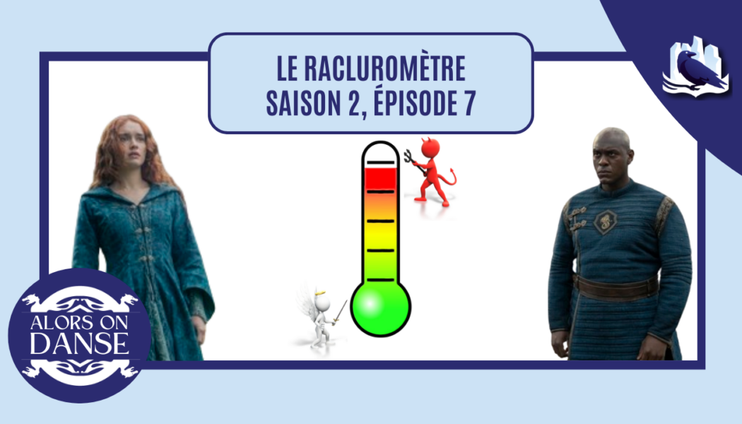 Le racluromètre de l’épisode 7 (saison 2)