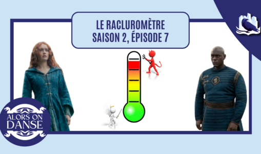 Le racluromètre de l’épisode 7 (saison 2)