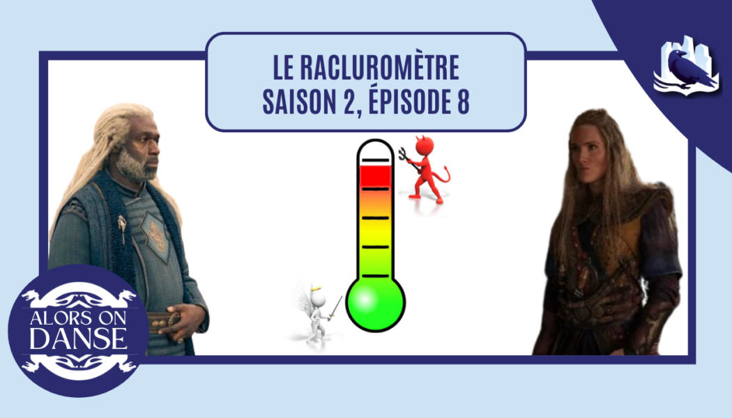 Le racluromètre de l’épisode 8 (saison 2)