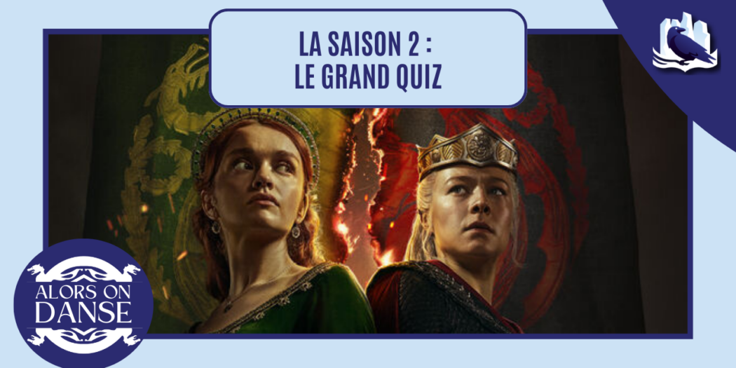 Avez-vous bien regardé la saison 2 de House of the Dragon ? Le grand quiz !