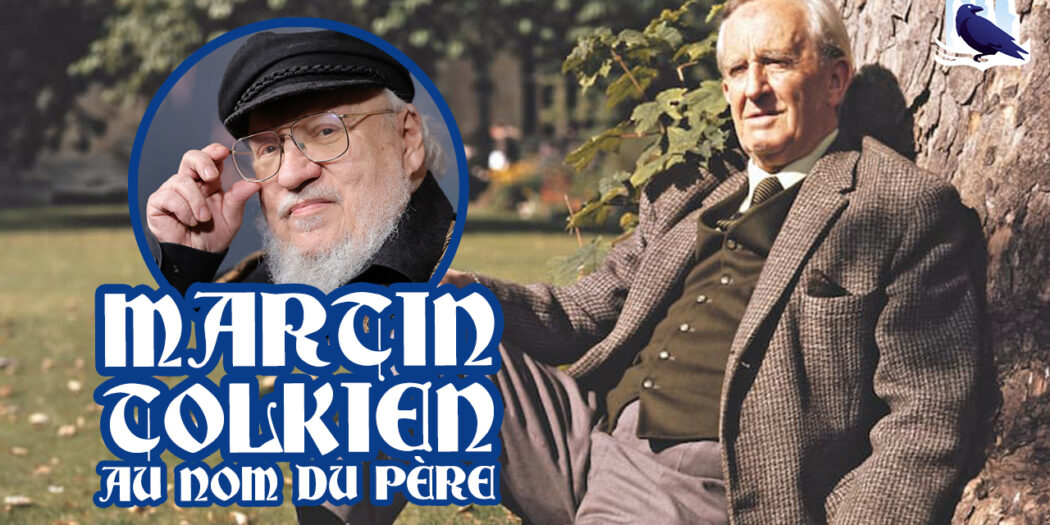 [Podcast] TOLKIEN X MARTIN : Au nom du père (de la Fantasy)