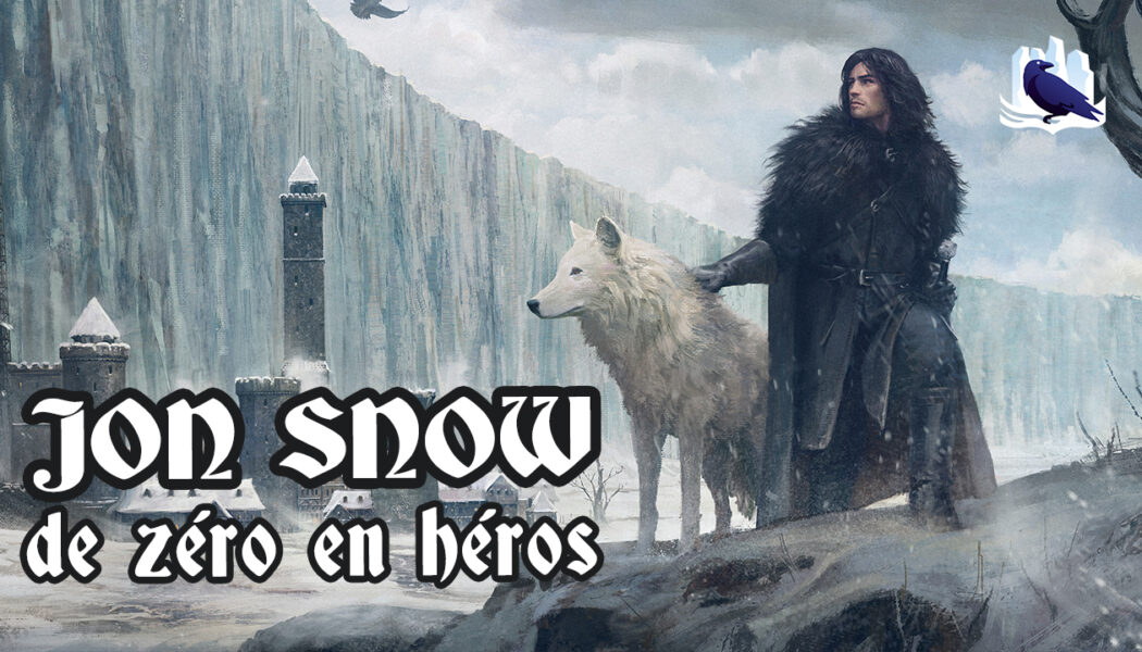 [Podcast] JON SNOW : de zéro en héros