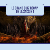 Etes-vous fin prêt pour la saison 2 de House of the Dragon ? Le grand quiz !