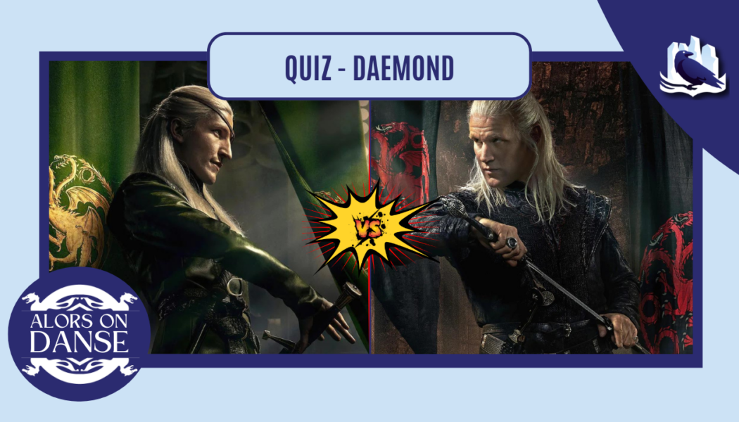 Alors on Danse - HotD Saison 2 quiz Daemond Aemond Daemon ou les deux sel poivre (3)