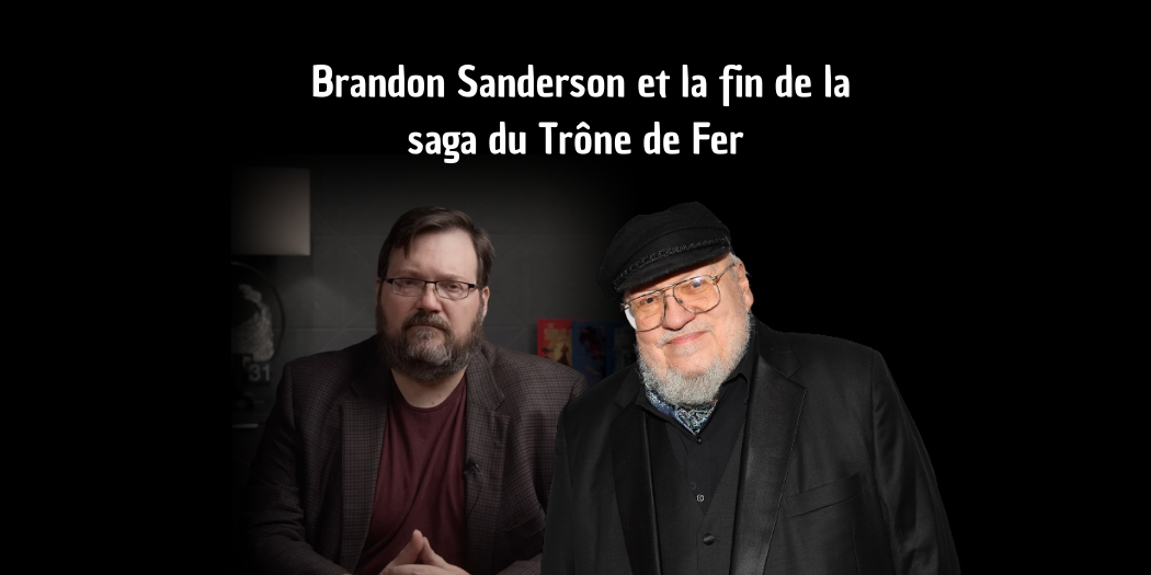 Brandon Sanderson et la fin de la saga du Trône de Fer