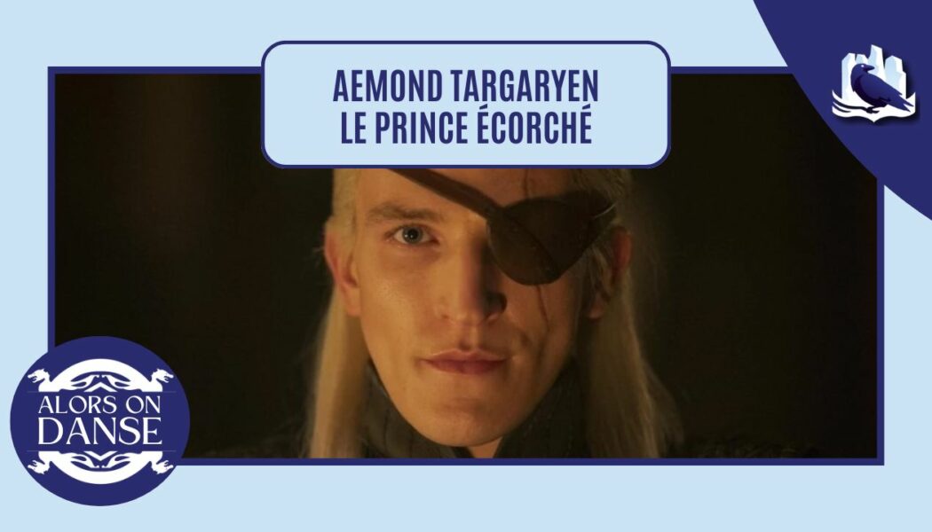 Aemond Targaryen : le prince écorché