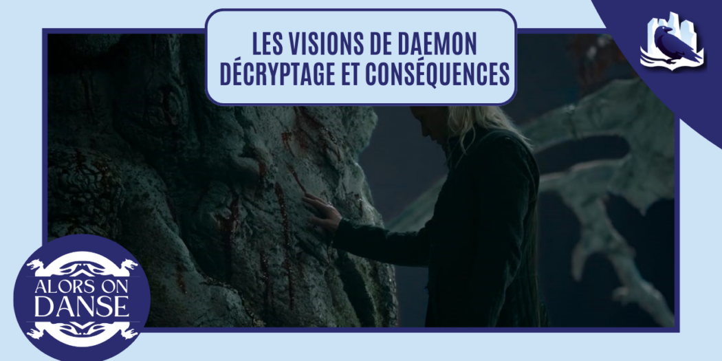 Les visions de Daemon : décryptage et conséquences